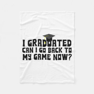 Graduated Can I Go Back To My Game Now School Grad Fleece Blanket