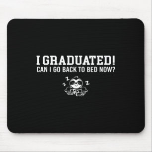 Graduated Can I Go Ck To Bed Now Next Grad School Mouse Mat