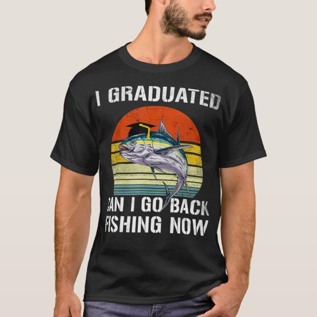 graduated can I go fishing now Funny Graduation Fo T-Shirt (Front)