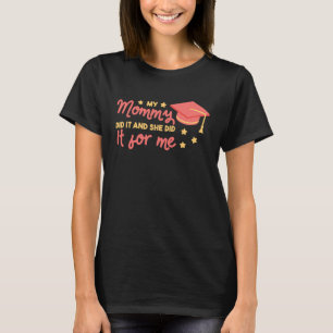 Graduated Mum Quotes My Mummy Did It And She Did I T-Shirt
