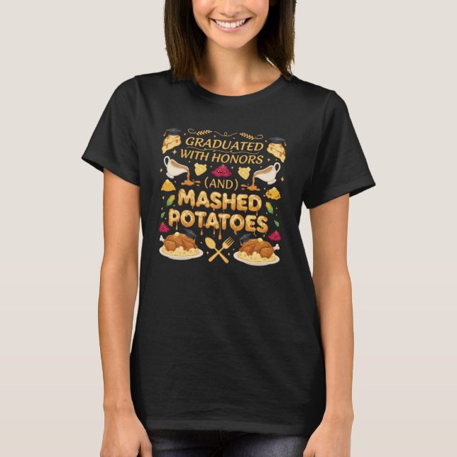 Graduated With Honors And Mashed Potatoes Funny Th T-Shirt (Front)