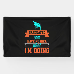 Graduation Art Graduated Still Have No Idea Banner