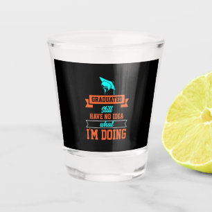 Graduation Art Graduated Still Have No Idea Shot Glass