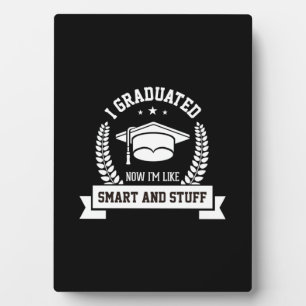 Graduation Art   I Graduated Now I Am Like Smart Plaque