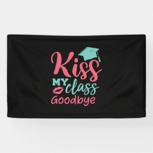 Graduation Art   Kiss My Class Goodbye Banner