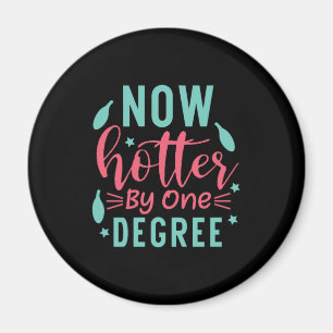 Graduation Art   Now Hotter By One Degree Magnet