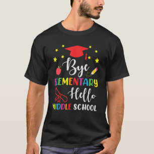Graduation Bye Elementary Hello Middle School for  T-Shirt