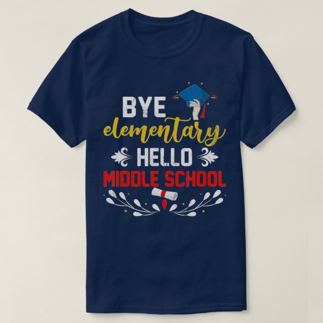 Graduation Bye Elementary Hello Middle School Grad T-Shirt (Design Front)