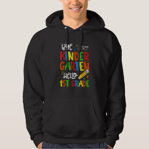Graduation Bye Kindergarten Hello 1st Grade Back t Hoodie