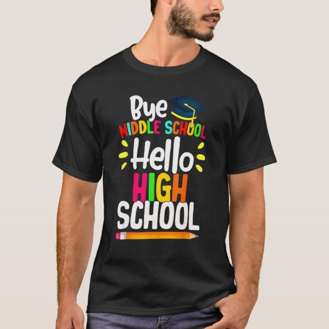 Graduation Bye Middle School Hello Highschool Back T-Shirt (Front)