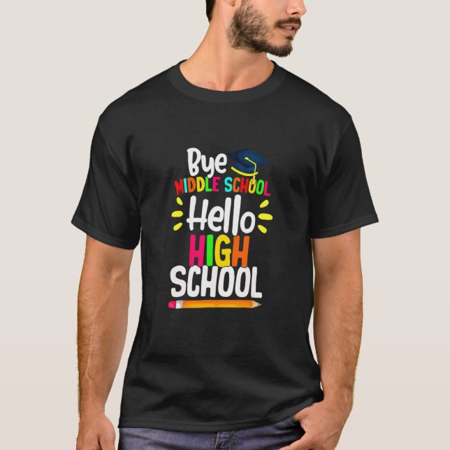 Graduation Bye Middle School Hello Highschool Back T-Shirt (Front)