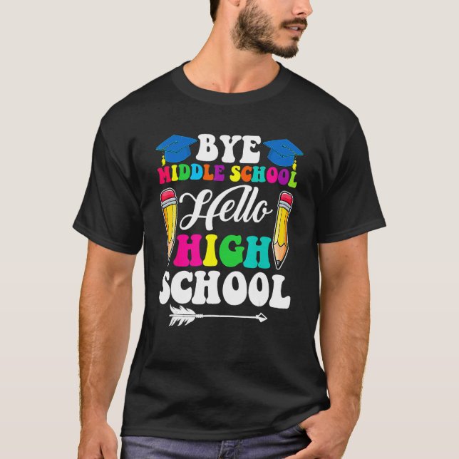 Graduation Bye Middle School Hello Highschool Back T-Shirt (Front)