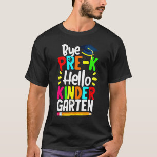Graduation Bye Pre K Hello Kindergarten Back To Sc T-Shirt