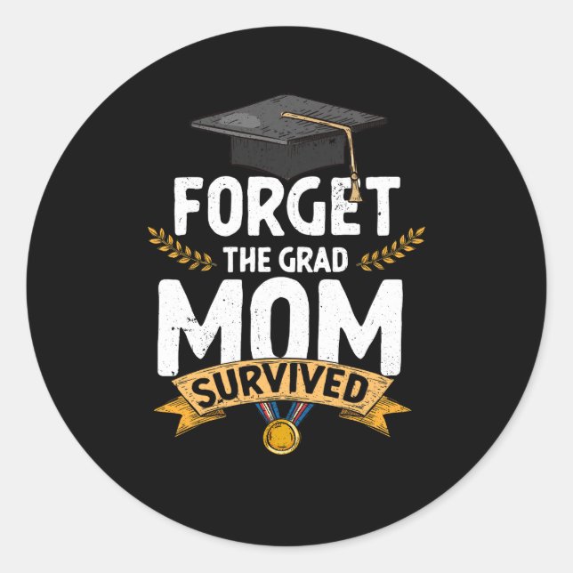 Graduation Forget The Grad Mum Survived Graduate P Classic Round Sticker (Front)