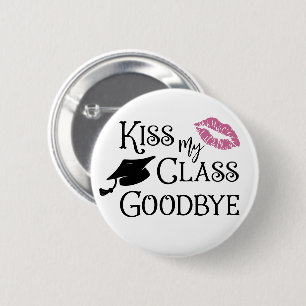 Graduation Funny KISS MY CLASS GOODBYE Saying 6 Cm Round Badge