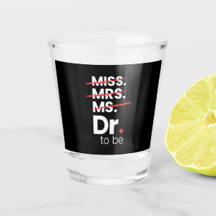 Graduation Gift   Doctor To Be Shot Glass