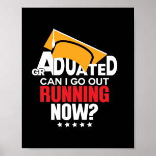 Graduation Gift Graduated Can I Go Out Running Now Poster
