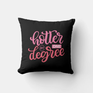 Graduation Gift Hotter By One Degree Cushion