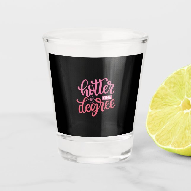Graduation Gift | Hotter By One Degree Shot Glass (Front)
