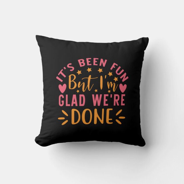 Graduation Gift | I Am Glad We Are Done Cushion (Front)