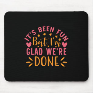 Graduation Gift I Am Glad We Are Done Mouse Mat