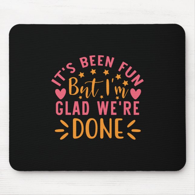 Graduation Gift | I Am Glad We Are Done Mouse Mat (Front)