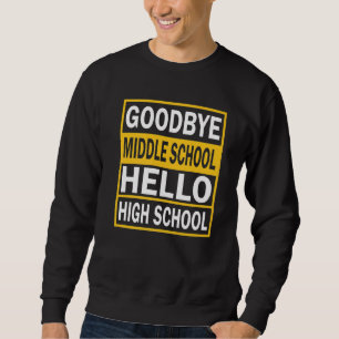 Graduation Goodbye Middle School Hello High Schoo Sweatshirt