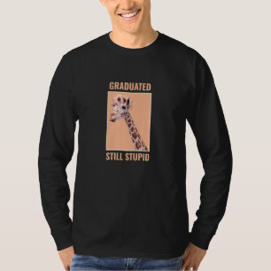 Graduation Meme Graduated Still Stupid Party Giraf T-Shirt