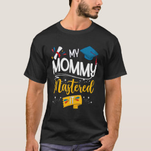 Graduation My Mummy Mastered It Proud Mum T-Shirt