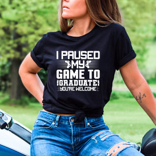 Graduation Senior Gamer Funny I Paused My Game To  T-Shirt