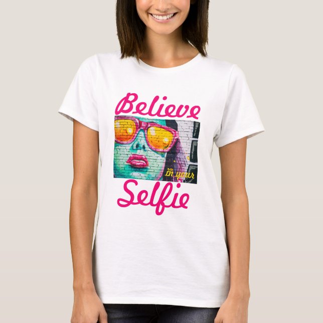 Graffiti Believe in Your Selfie Shirt (Front)