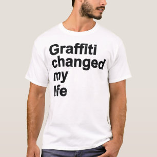 Graffiti Changed My Life T-Shirt