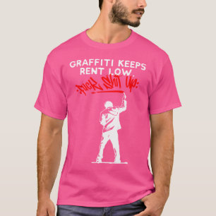 Graffiti Keeps Rent Low Urban Tagging Street Art H T-Shirt
