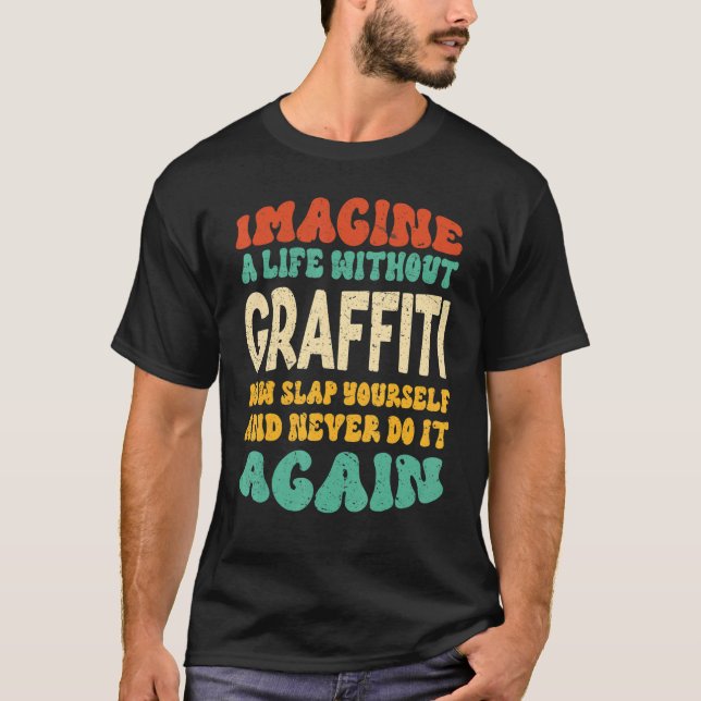 Graffiti Quote For Graffiti T-Shirt (Front)