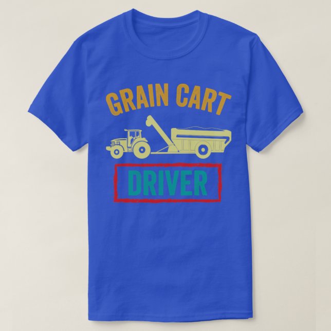 Grain Cart Driver Funny Farmer T-Shirt (Design Front)