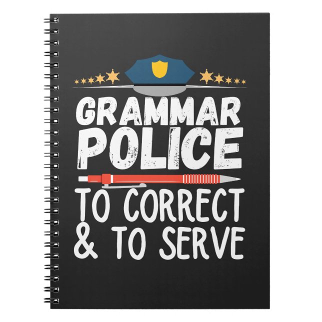 Grammar Police to Serve and Correct T-Shirt Notebook (Front)