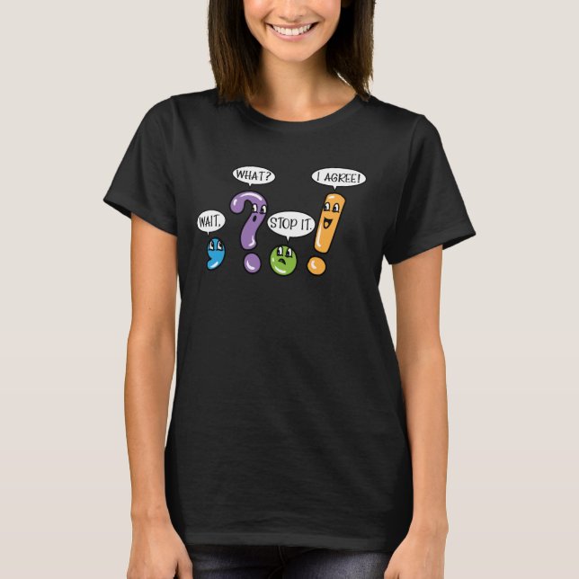Grammar Punctuation Wait What Stop it I Agree Funn T-Shirt (Front)