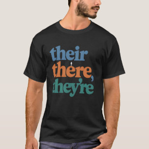 Grammar Teacher Their There They're English Teache T-Shirt