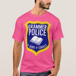 Grammer Police to serve and correct T-Shirt