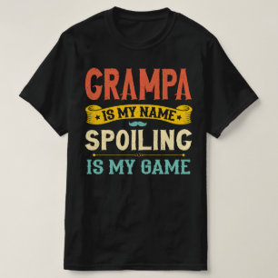 Grampa Is My Name Spoiling Is My Game Grandpa Gift T-Shirt