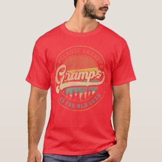 Gramps Because Grandpa is for Old Guys Funny Gramp T-Shirt