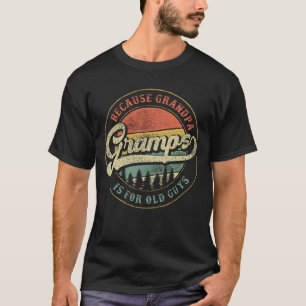 Gramps because Grandpa is for old guys Grandpa T-Shirt