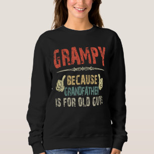 Grampy Because Grandfather Is For Old Guy Father Sweatshirt
