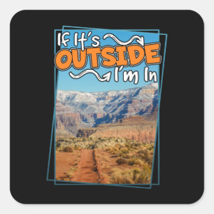 Grand Canyon If It's Outside I'm In Square Sticker