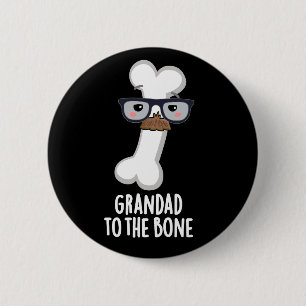 Grand Dad To The Bone Funny Grandpa Pun Dark BG 6 Cm Round Badge