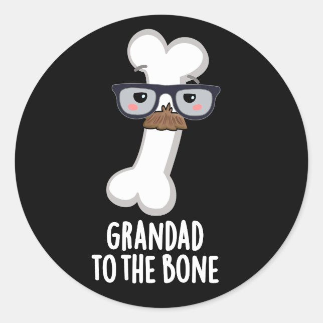 Grand Dad To The Bone Funny Grandpa Pun Dark BG Classic Round Sticker (Front)