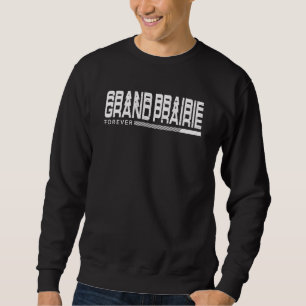 Grand Prairie Forever Resident Texas Local Tx Vaca Sweatshirt
