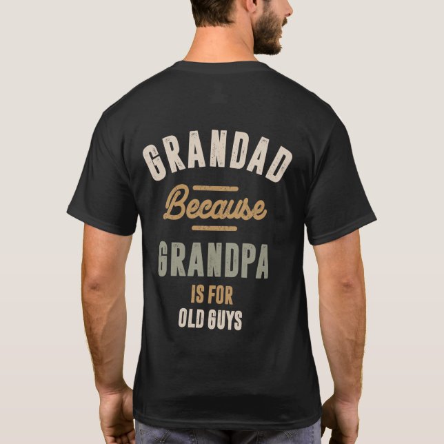 Grandad Because Grandpa Is For Old Guys - Father T-Shirt (Back)