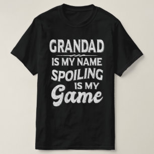 Grandad Is My Name Spoiling Is My Game Grandpa T-Shirt