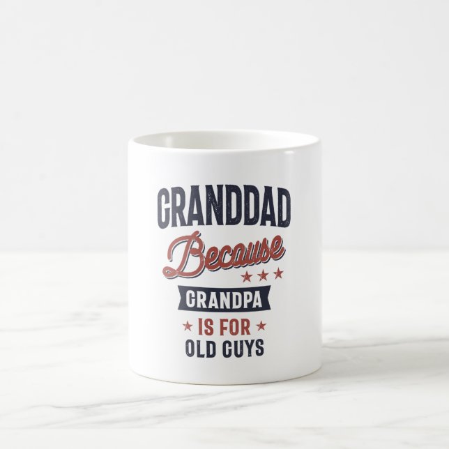 Granddad Because Grandpa Is For Old Guys Coffee Mug (Center)